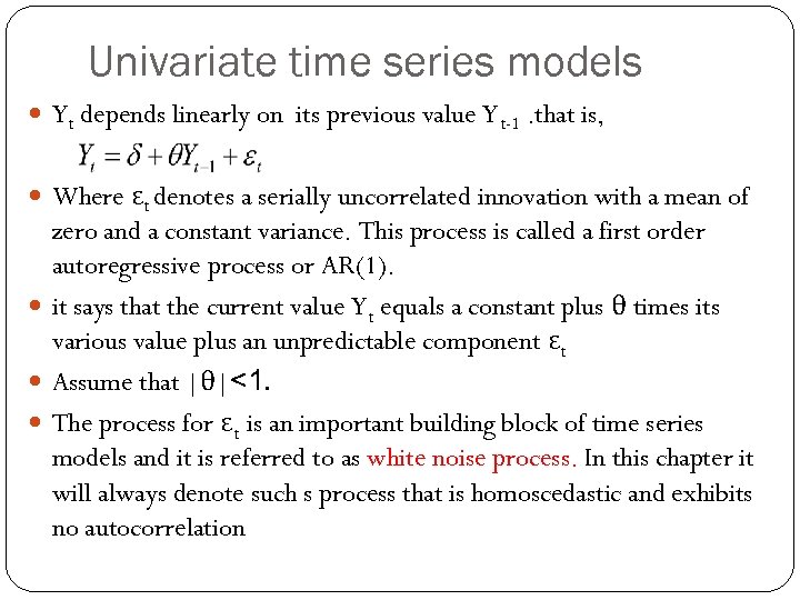 Univariate time series models Yt depends linearly on its previous value Yt-1. that is,
