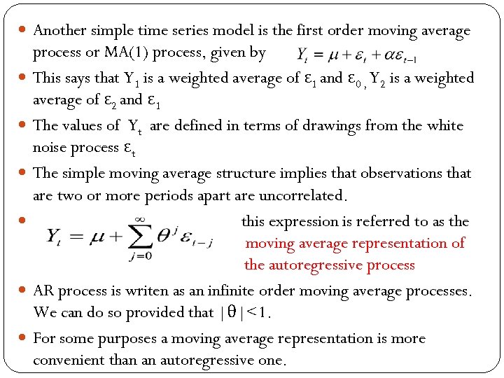  Another simple time series model is the first order moving average process or