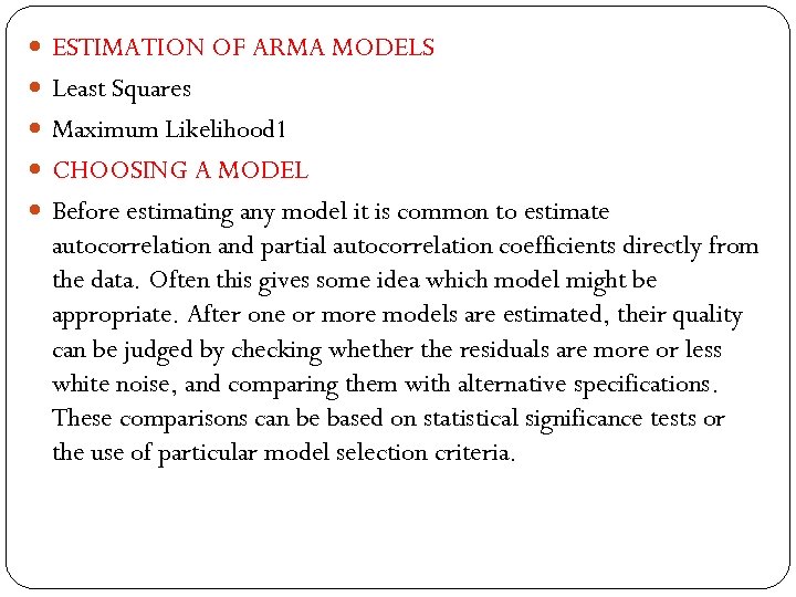  ESTIMATION OF ARMA MODELS Least Squares Maximum Likelihood 1 CHOOSING A MODEL Before