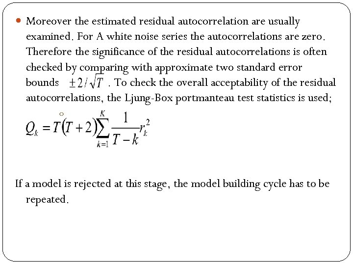  Moreover the estimated residual autocorrelation are usually examined. For A white noise series