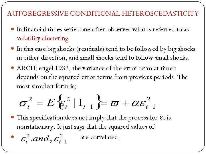 AUTOREGRESSIVE CONDITIONAL HETEROSCEDASTICITY In financial times series one often observes what is referred to