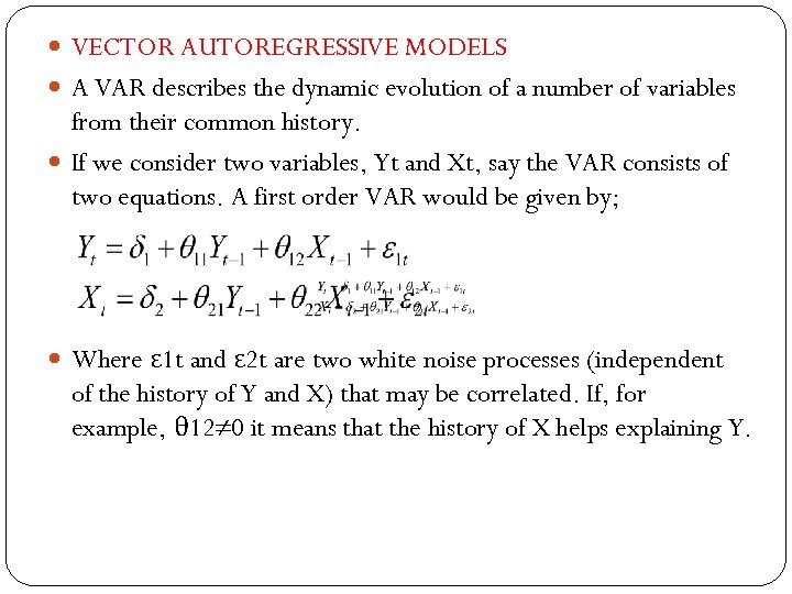  VECTOR AUTOREGRESSIVE MODELS A VAR describes the dynamic evolution of a number of