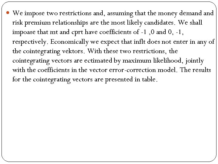  We impose two restrictions and, assuming that the money demand risk premium relationships