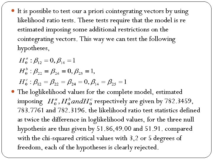  It is possible to test our a priori cointegrating vectors by using likelihood