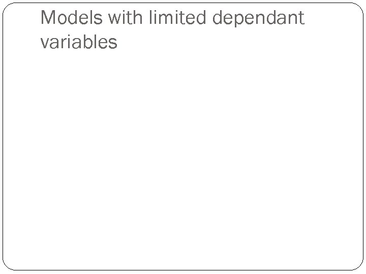 Models with limited dependant variables 