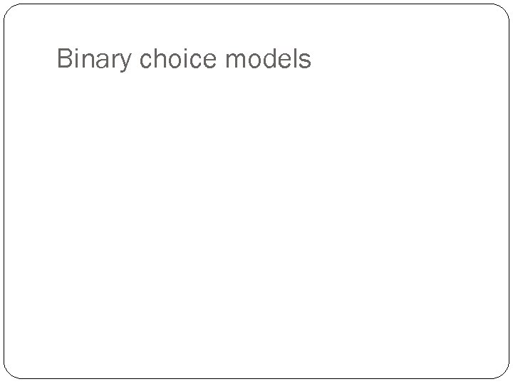 Binary choice models 