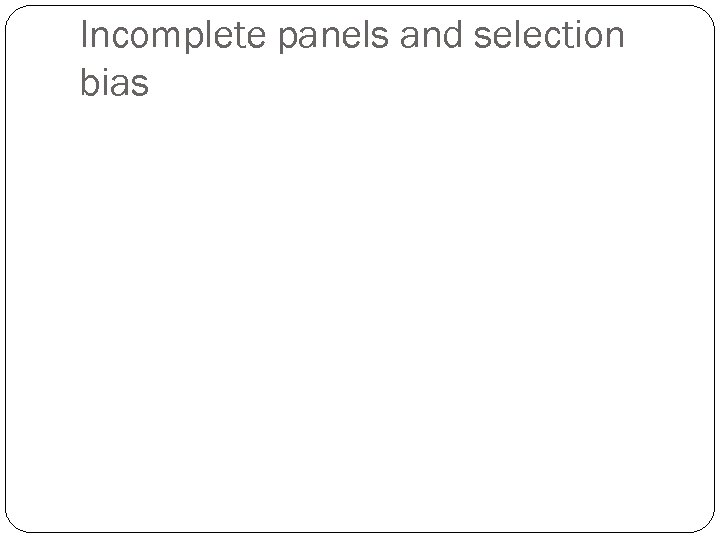 Incomplete panels and selection bias 