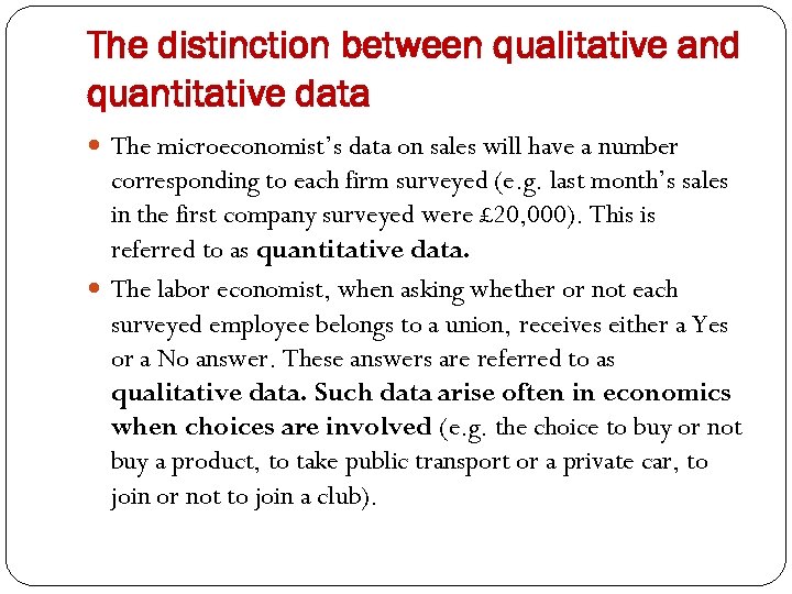 The distinction between qualitative and quantitative data The microeconomist’s data on sales will have