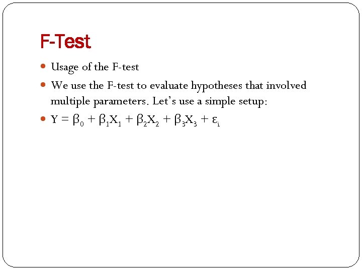 F-Test Usage of the F-test We use the F-test to evaluate hypotheses that involved
