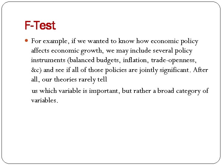F-Test For example, if we wanted to know how economic policy affects economic growth,