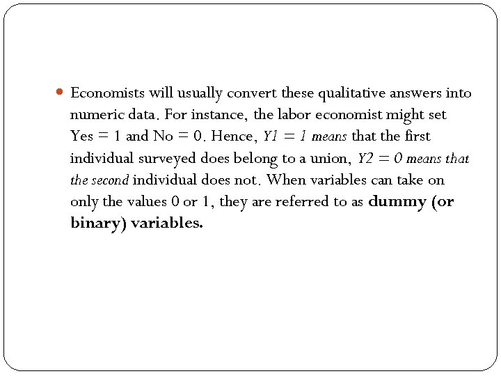  Economists will usually convert these qualitative answers into numeric data. For instance, the