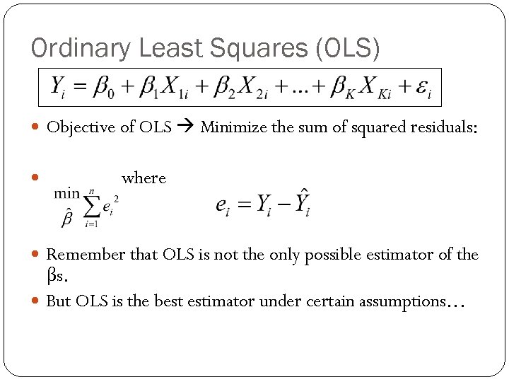 Ordinary Least Squares (OLS) Objective of OLS Minimize the sum of squared residuals: where