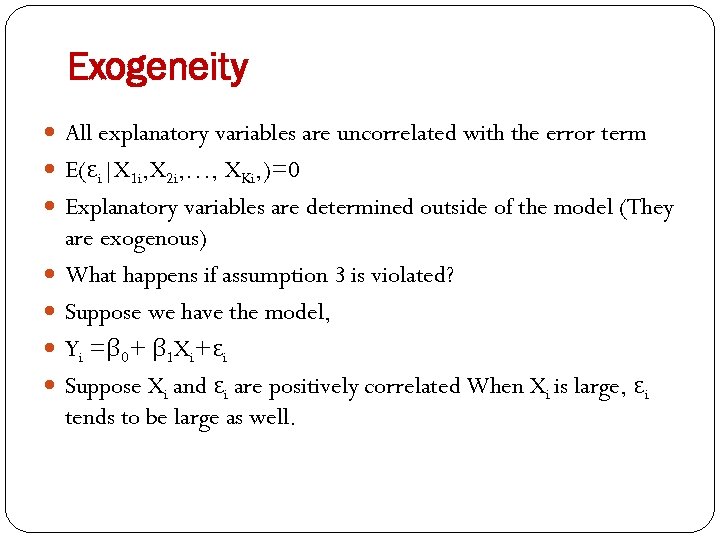 Exogeneity All explanatory variables are uncorrelated with the error term E(εi|X 1 i, X