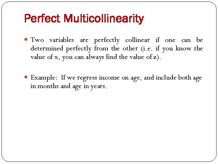 Perfect Multicollinearity Two variables are perfectly collinear if one can be determined perfectly from