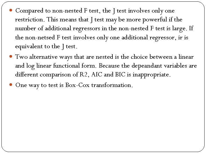 Compared to non-nested F test, the J test involves only one restriction. This