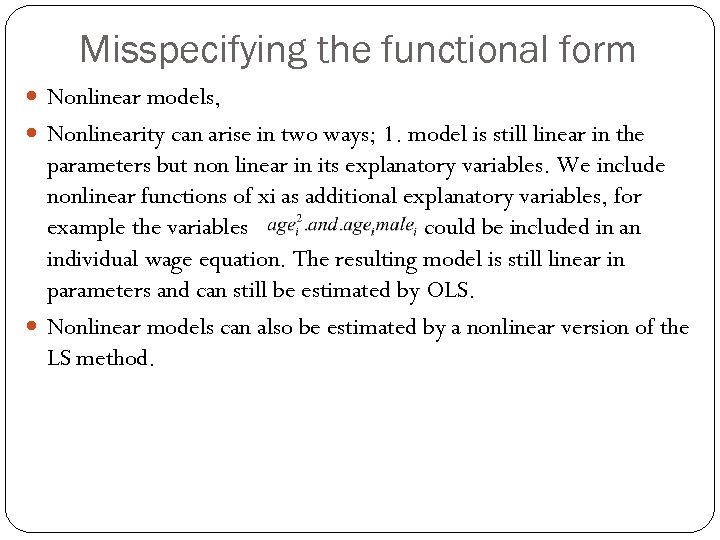 Misspecifying the functional form Nonlinear models, Nonlinearity can arise in two ways; 1. model