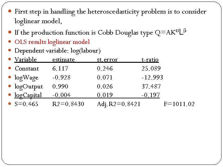  First step in handling the heteroscedasticity problem is to consider loglinear model, If