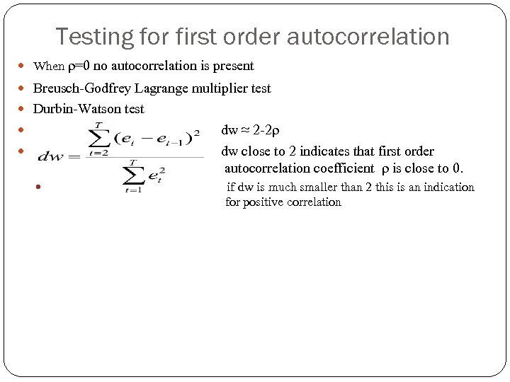Testing for first order autocorrelation When ρ=0 no autocorrelation is present Breusch-Godfrey Lagrange multiplier