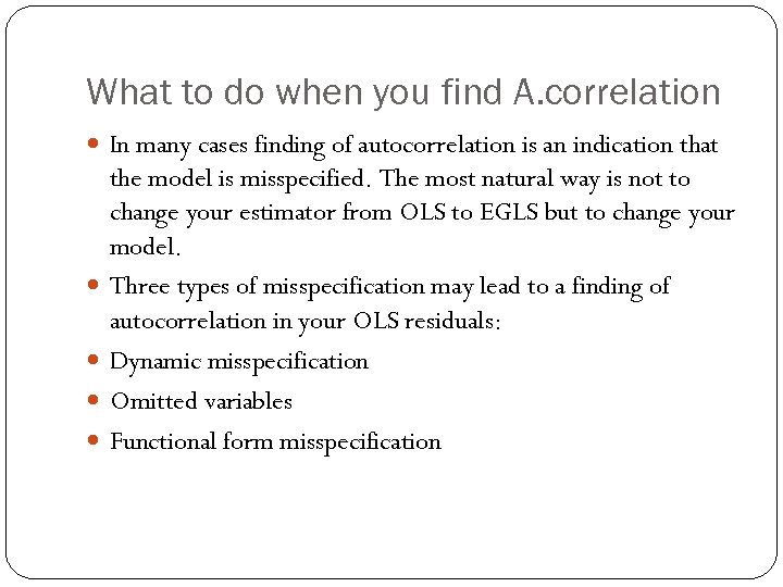 What to do when you find A. correlation In many cases finding of autocorrelation