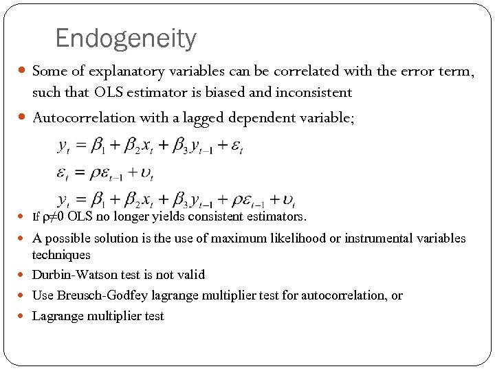 Endogeneity Some of explanatory variables can be correlated with the error term, such that
