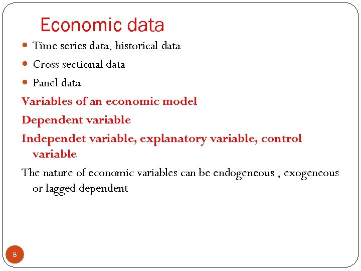 Economic data Time series data, historical data Cross sectional data Panel data Variables of