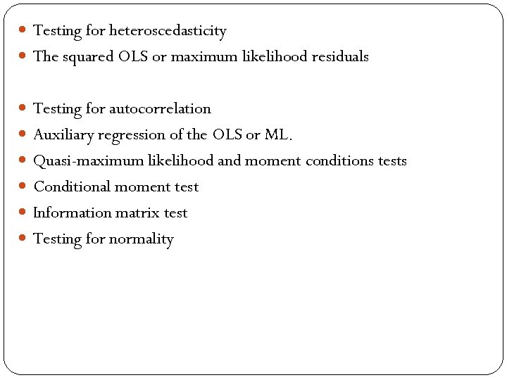  Testing for heteroscedasticity The squared OLS or maximum likelihood residuals Testing for autocorrelation