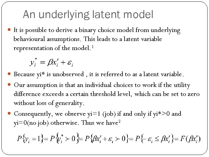 An underlying latent model It is possible to derive a binary choice model from
