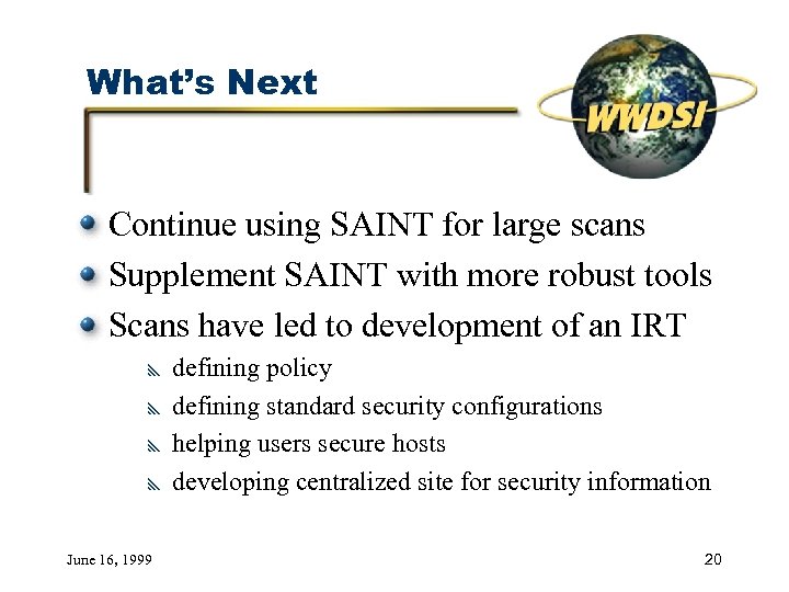 What’s Next Continue using SAINT for large scans Supplement SAINT with more robust tools