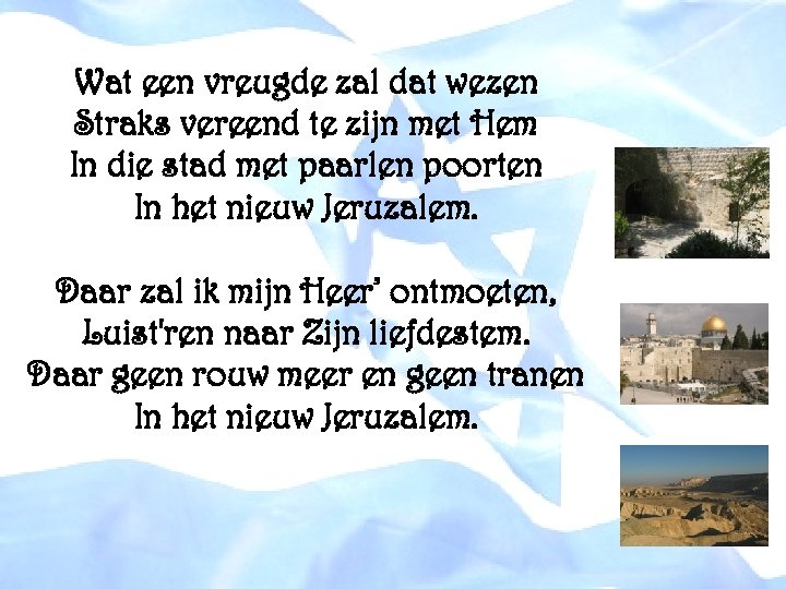 Wat een vreugde zal dat wezen Straks vereend te zijn met Hem In die