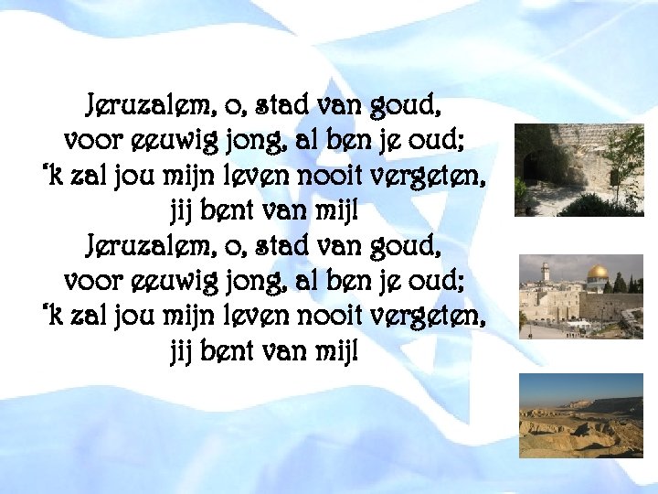 Jeruzalem, o, stad van goud, voor eeuwig jong, al ben je oud; ‘k zal