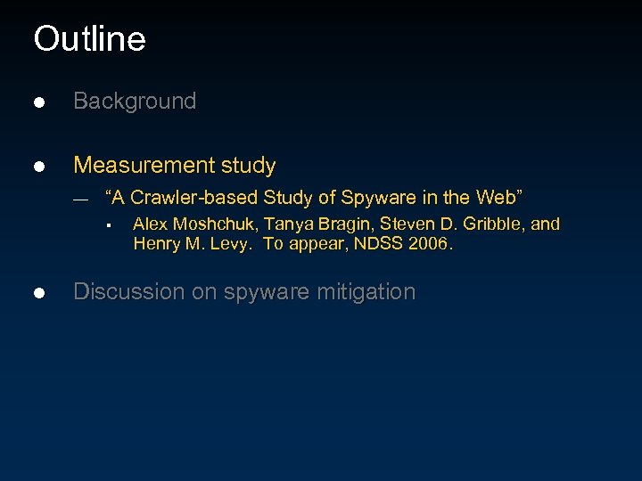 Outline l Background l Measurement study — “A Crawler-based Study of Spyware in the