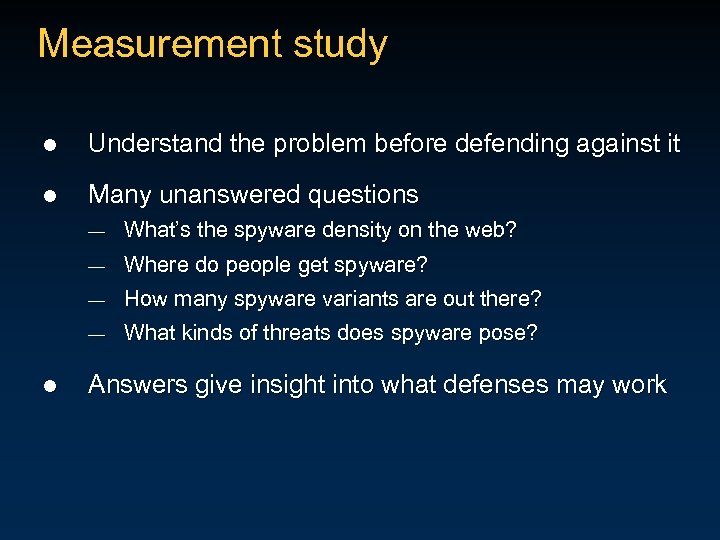 Measurement study l Understand the problem before defending against it l Many unanswered questions