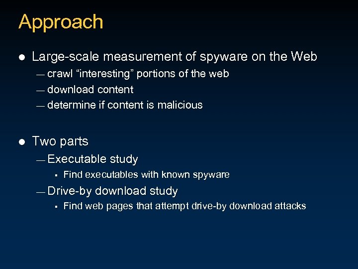 Approach l Large-scale measurement of spyware on the Web — crawl “interesting” portions of