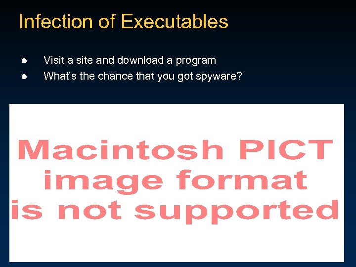 Infection of Executables l l Visit a site and download a program What’s the