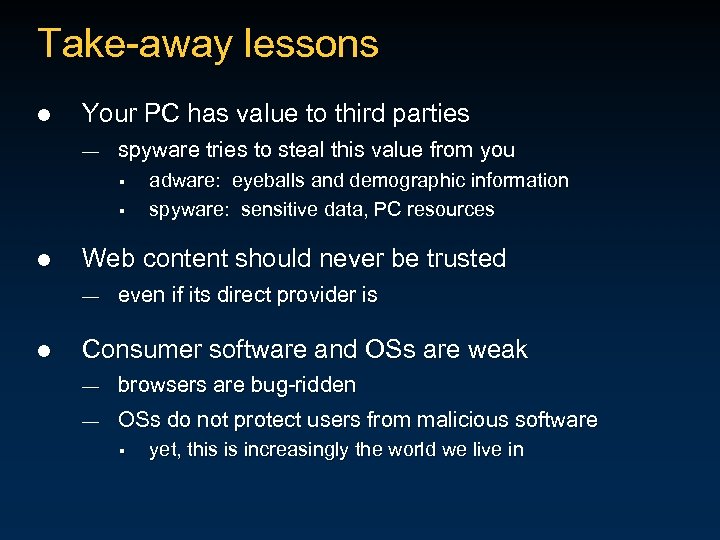 Take-away lessons l Your PC has value to third parties — spyware tries to
