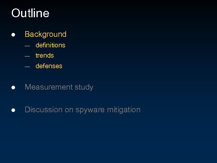Outline l Background — definitions — trends — defenses l Measurement study l Discussion
