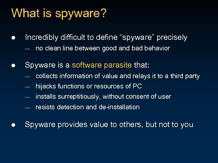 What is spyware? l Incredibly difficult to define “spyware” precisely — l no clean