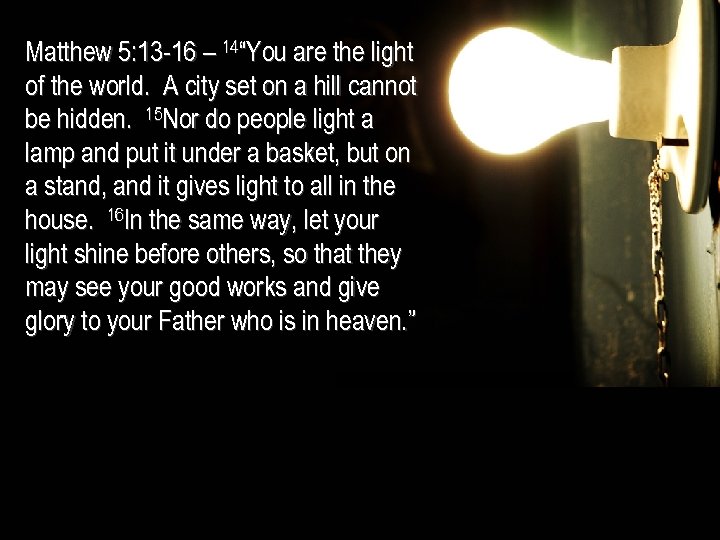 Matthew 5: 13 -16 – 14“You are the light of the world. A city