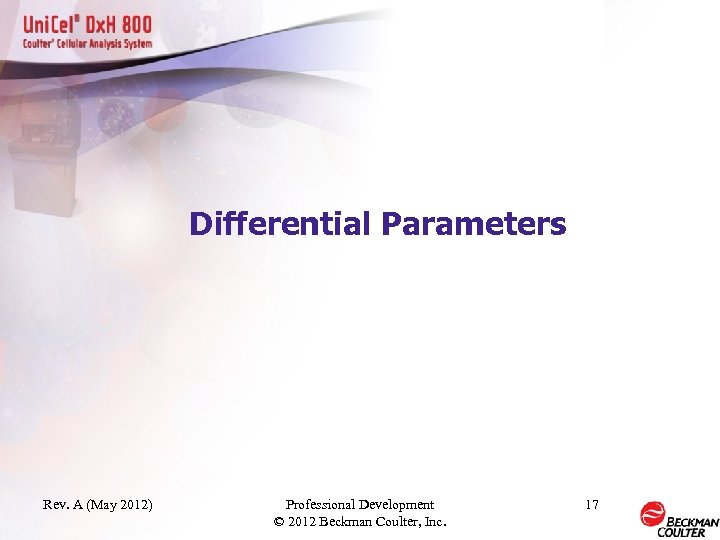 Differential Parameters Rev. A (May 2012) Professional Development © 2012 Beckman Coulter, Inc. 17