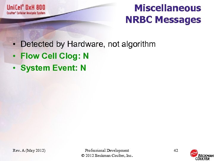 Miscellaneous NRBC Messages • Detected by Hardware, not algorithm • Flow Cell Clog: N