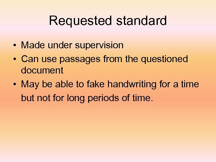 Requested standard • Made under supervision • Can use passages from the questioned document