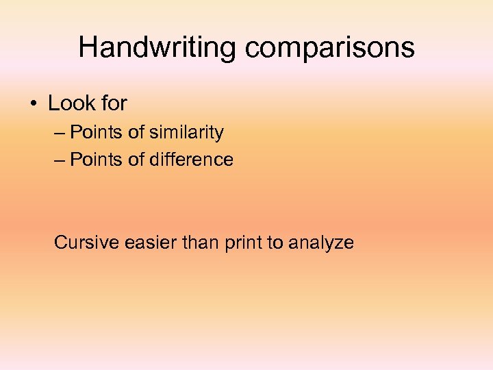 Handwriting comparisons • Look for – Points of similarity – Points of difference Cursive