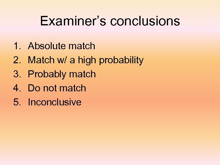 Examiner’s conclusions 1. 2. 3. 4. 5. Absolute match Match w/ a high probability