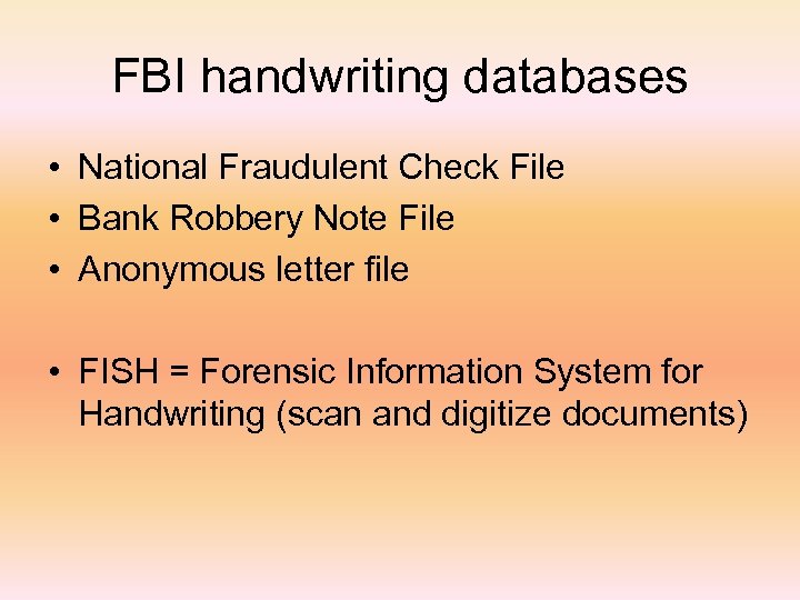 FBI handwriting databases • National Fraudulent Check File • Bank Robbery Note File •