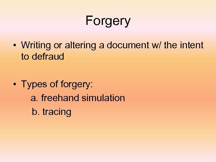 Forgery • Writing or altering a document w/ the intent to defraud • Types