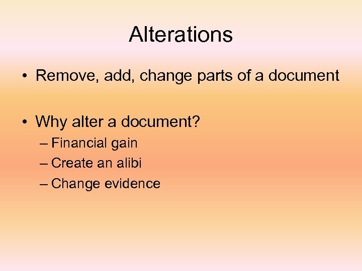 Alterations • Remove, add, change parts of a document • Why alter a document?