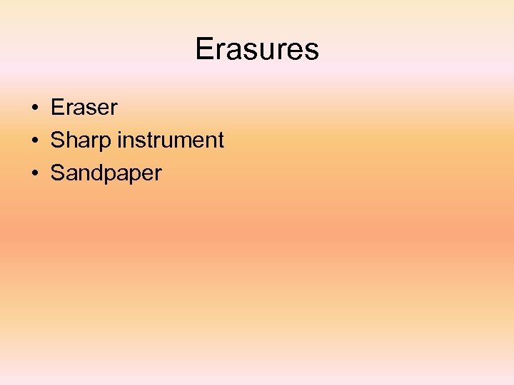 Erasures • Eraser • Sharp instrument • Sandpaper 