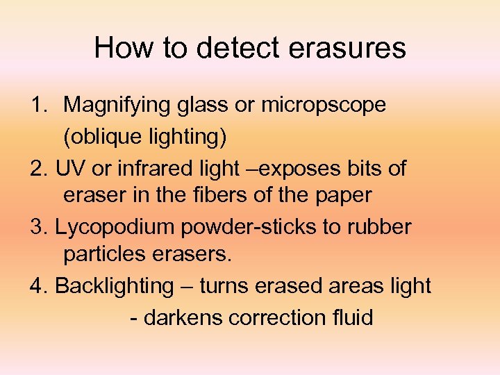 How to detect erasures 1. Magnifying glass or micropscope (oblique lighting) 2. UV or