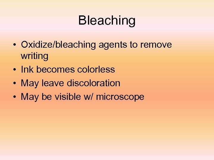 Bleaching • Oxidize/bleaching agents to remove writing • Ink becomes colorless • May leave