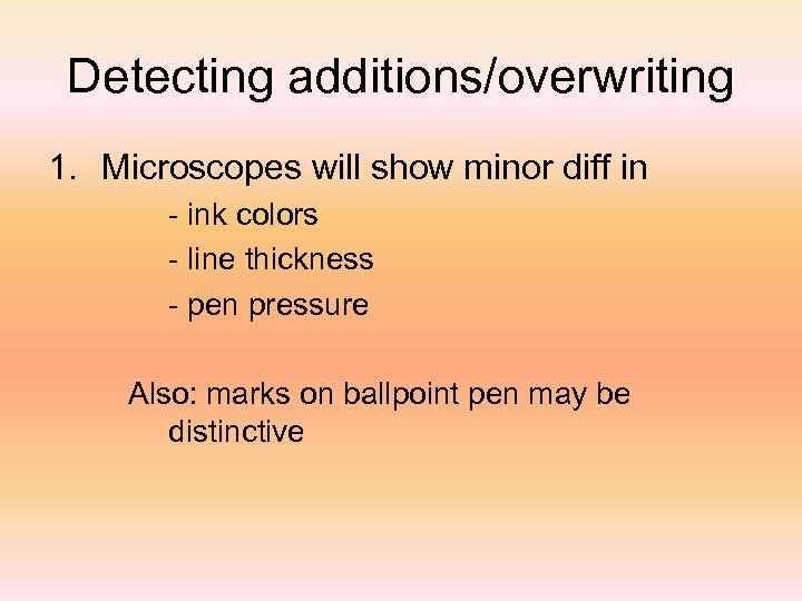 Detecting additions/overwriting 1. Microscopes will show minor diff in - ink colors - line